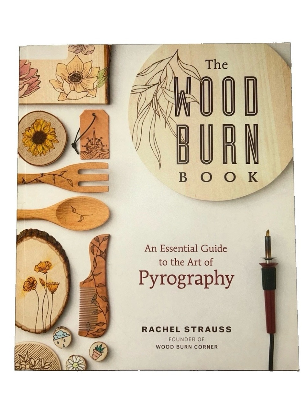 Wood Burn Book: An Essential Guide to the Art of Pyrography by Rachel Strauss